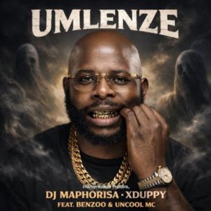 Dj Maphorisa – Umlenze Ft. Xduppy, Benzoo, Uncool MC