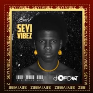 Best Of Seyi Vibez 2.0 Mixtape – Dj Op Dot