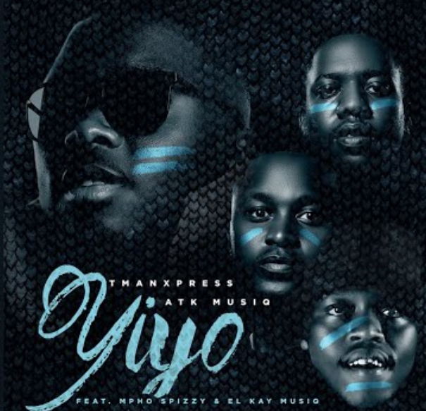 Tman Xpress - Yiyo Ft. ATK MusiQ x Mpho Spizzy, El Kay Musiq