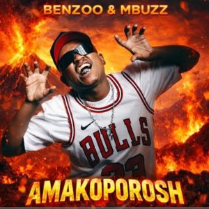 Benzoo & Mbuzz – Amakoporosh (Stream)