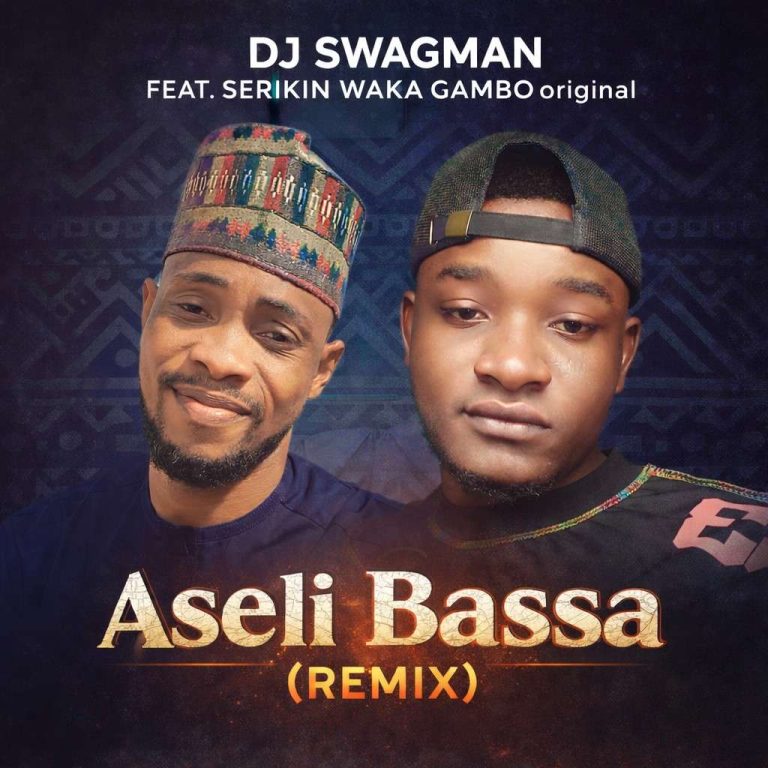 Dj Swagman - Aseli Bassa (Remix) Ft. Serikin Waka Gambo
