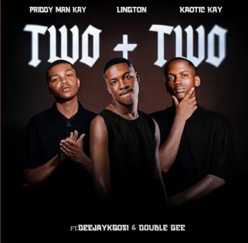 Kaotic Kayy, Lington, Priddy Man Kay - Two + Two Ft. DeejaykGosi, Double Gee