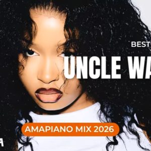 Amapiano Mixtape 2026 – Best Of Uncle Waffles (Latest Songs)
