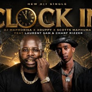 Dj Maphorisa, Xduppy, Scotts Maphuma – Clock In Ft. Laurent Sam