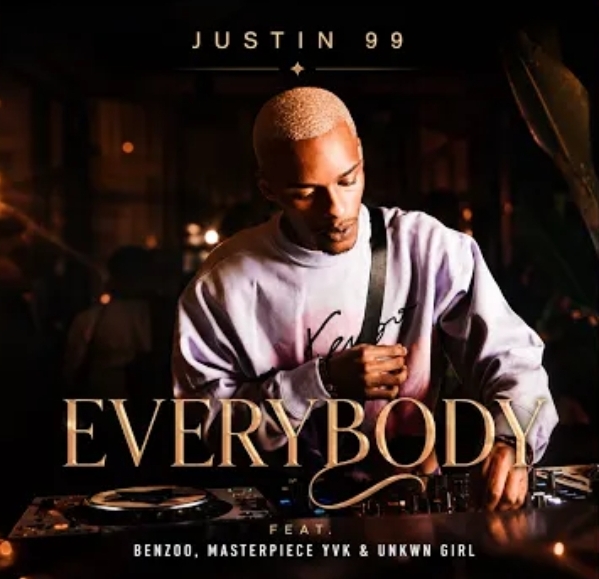 Justin 99 - Everybody Ft. Benzoo, Masterpiece YVK, Unkwn Girl