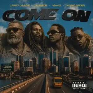 Larry Gaaga – Come On Ft. Olamide, Mavo, Kidd Carder