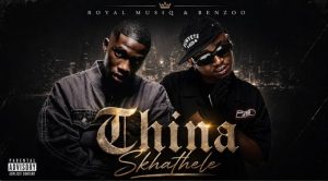 Royal MusiQ, Benzoo - Thina Skhathele