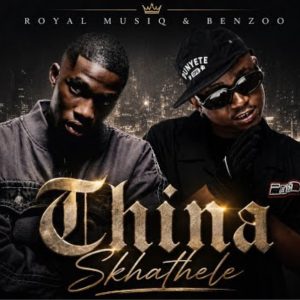 Royal MusiQ, Benzoo – Thina Skhathele