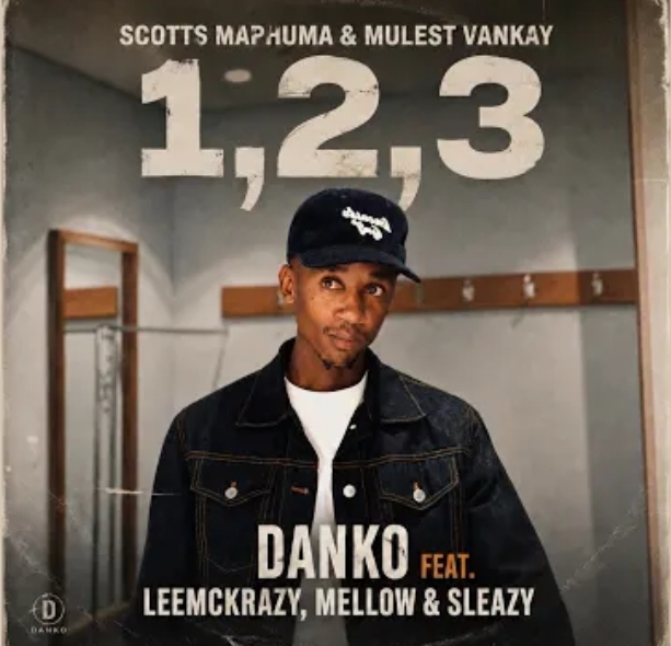 Scotts Maphuma - 1 2 3 Danko Ft. Mulest Vankay, LeeMckrazy, Mellow & Sleazy