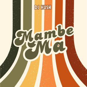 Dj Kush - Mambe Ma