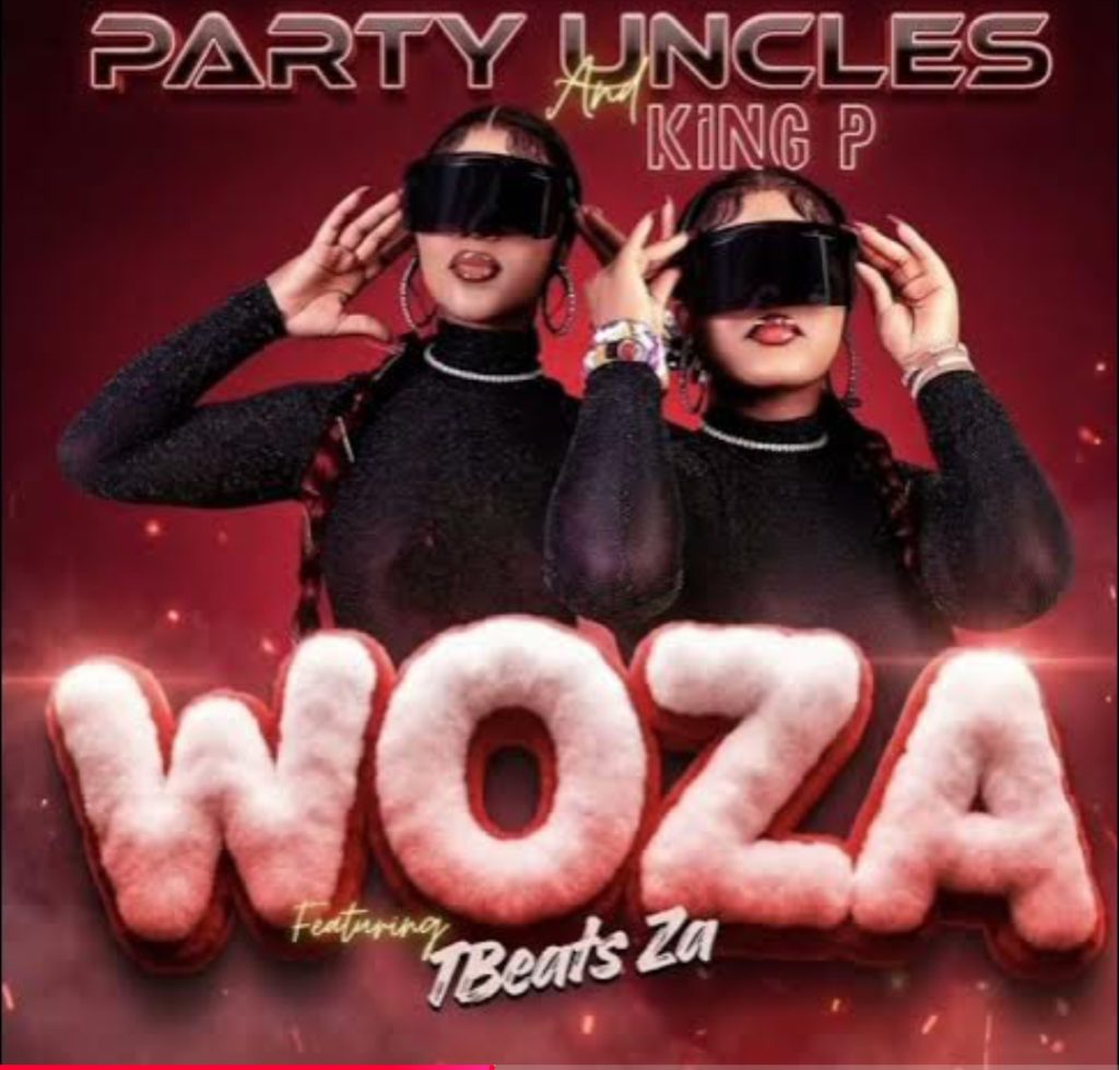 Party Uncles & King P - Woza Ft. Tbeats Za