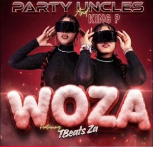 Party Uncles & King P - Woza Ft. Tbeats Za