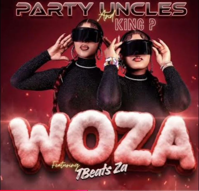 Party Uncles & King P - Woza Ft. Tbeats Za
