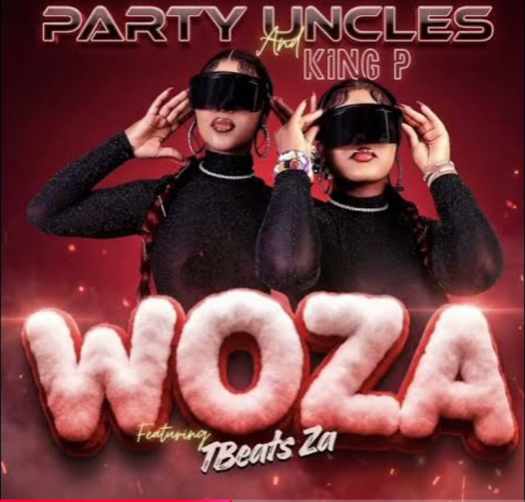 Party Uncles & King P - Woza Ft. Tbeats Za
