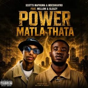 Scotts Maphuma – Power Matla Thata Ft. Mdeshkayro