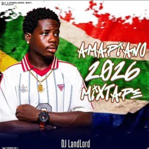 Amapiano 2026 0.1 Mixtape – Dj Landlord