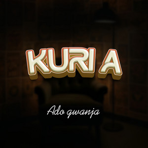 Ado Gwanja - Kuri A