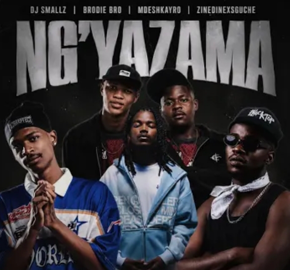 Dj Smallz - Ng'yazama Ft. Brodie, Mdeshkayro, ZinedineXSguche