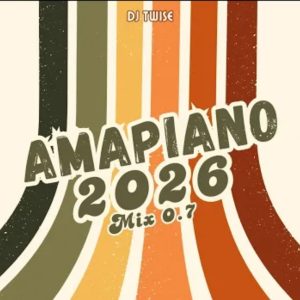 Dj Twise – Amapiano 2026 Mix 0.7