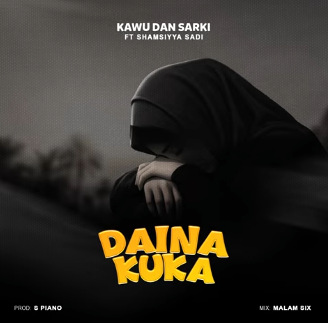 Kawu Dan Sarki - Daina Kuka Ft. Shamsiyya Sadi