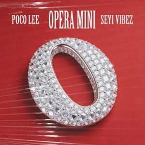 Poco Lee - Opera Mini Ft. Seyi Vibez