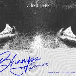 Vigro Deep – Bhampa Remix Ft. Zee Nxumalo, Ch’cco, BADBOX, AVG