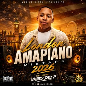 Vigro Deep – London Amapiano Mixtape 2026