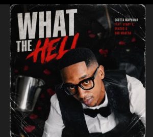 Scotts Maphuma - What The Hell Ft. Stady K, Benzoo & Bob Mabena