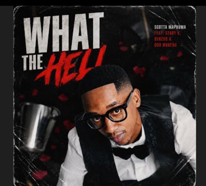Scotts Maphuma - What The Hell Ft. Stady K, Benzoo & Bob Mabena