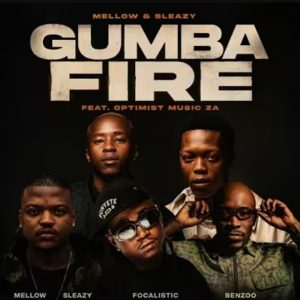 Mellow & Sleazy – Gumba Fire Ft. Focalistic, Benzoo, Optimist