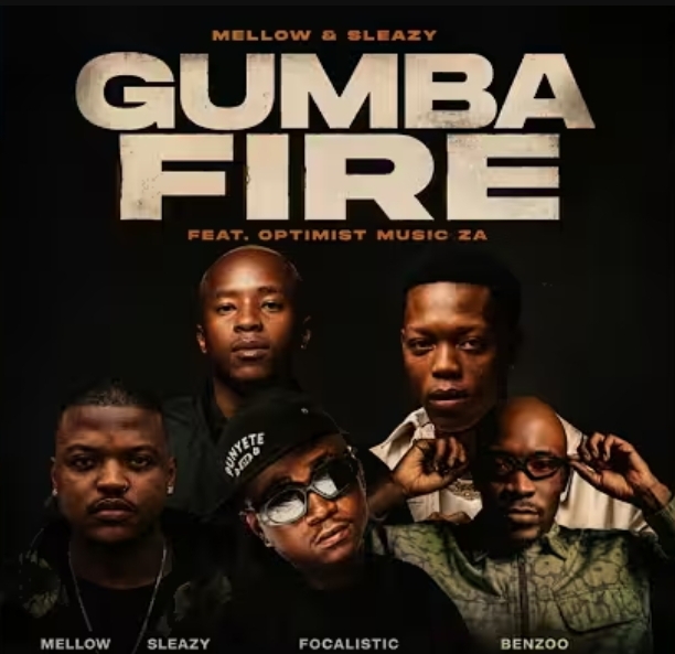 Mellow & Sleazy - Gumba Fire Ft. Focalistic, Benzoo, Optimist