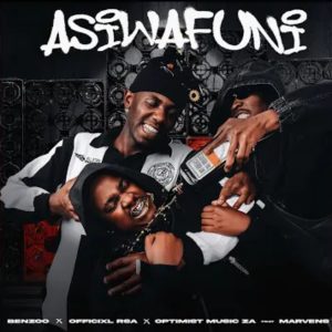 Benzoo – Asiwafuni Ft. Offixial RSA, Optimist, Mavens, Mapulane, Thabo Musa