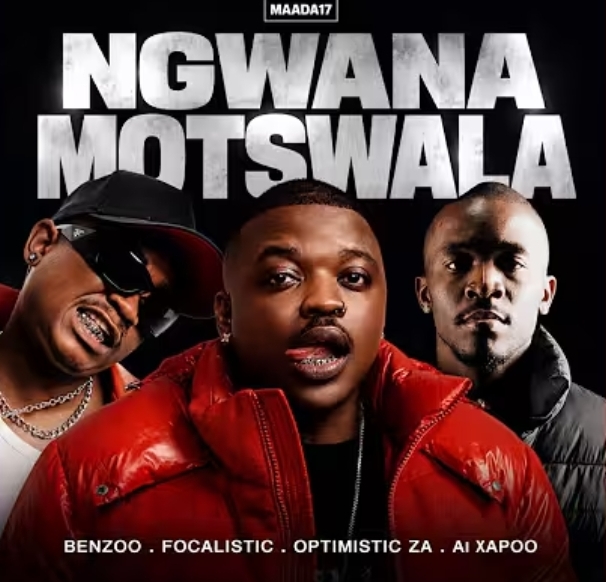 Benzoo - Ngwana Motswala Ft. Focalistic, Optimist, Al Xapo