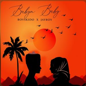 Boyskido x Jayboy - Babyn Baby