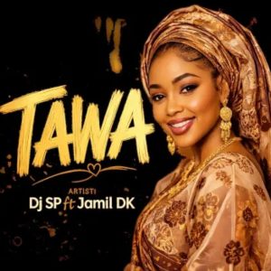 Dj SP – Tawa Ft. Jamil DK