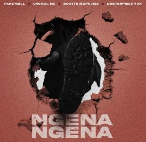 Fake'well - Ngena Ngena Ft. Uncool MC, Scotts Maphuma, Masterpiece