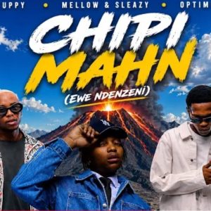 Xduppy, Mellow & Sleazy, Optimist – Chipi Mahn (Ewe Ndenzeni)