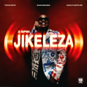 Focalistic – 2 Spin Jikeleza Ft. Shaunmusiq, Uncle Waffles