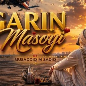 Musaddiq M Sadiq - Garin Masoyi