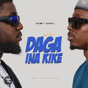Dj AB – Daga Ina Kike Ft. Namenj