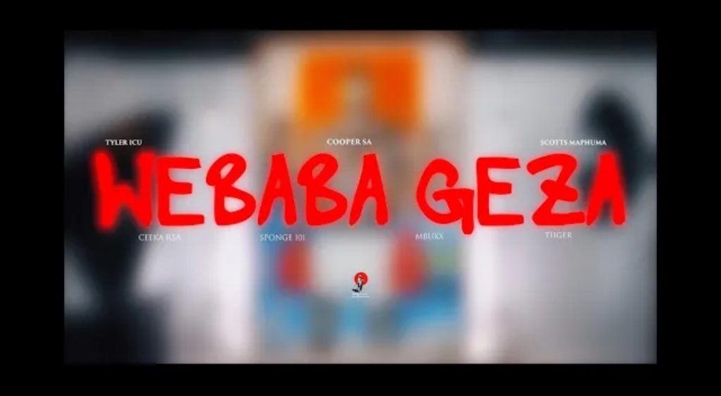 Tyler ICU, Cooper SA - Webaba Geza Ft. Mbuxx, Ceeka RSA, Tiger, Sponge 101