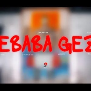 Tyler ICU, Cooper SA – Webaba Geza Ft. Mbuxx, Ceeka RSA, Tiger, Sponge 101