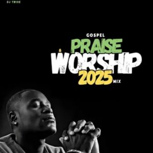 Dj Twise – Gospel Praise & Worship Mixtape
