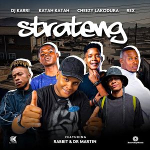 Dj Karri – Strateng Ft. Rex, Cheezy Lakodura, Katah Katah, Rabbit, Dr Martin