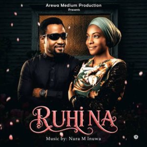 Nura M Inuwa – Ruhi Na