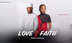 Halifa SK Dorayi - Love & Faith (Hello Arewa)