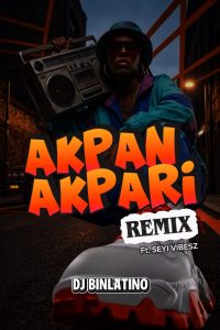 Seyi Vibez - Akpan Akpari Dj Binlatino Remix