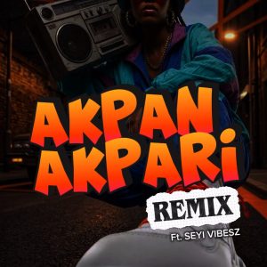 Seyi Vibez – Akpan Akpari Dj Binlatino Remix