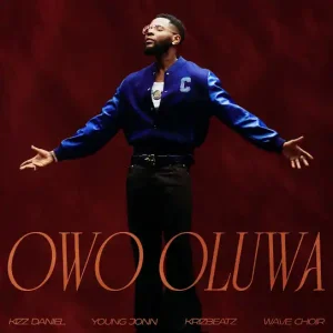 Kizz Daniel - Owo Oluwa Ft. Young Jonn, Krizbeatz, Wave Choir