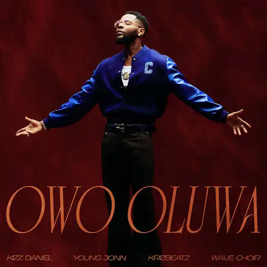 Kizz Daniel - Owo Oluwa Ft. Young Jonn, Krizbeatz, Wave Choir